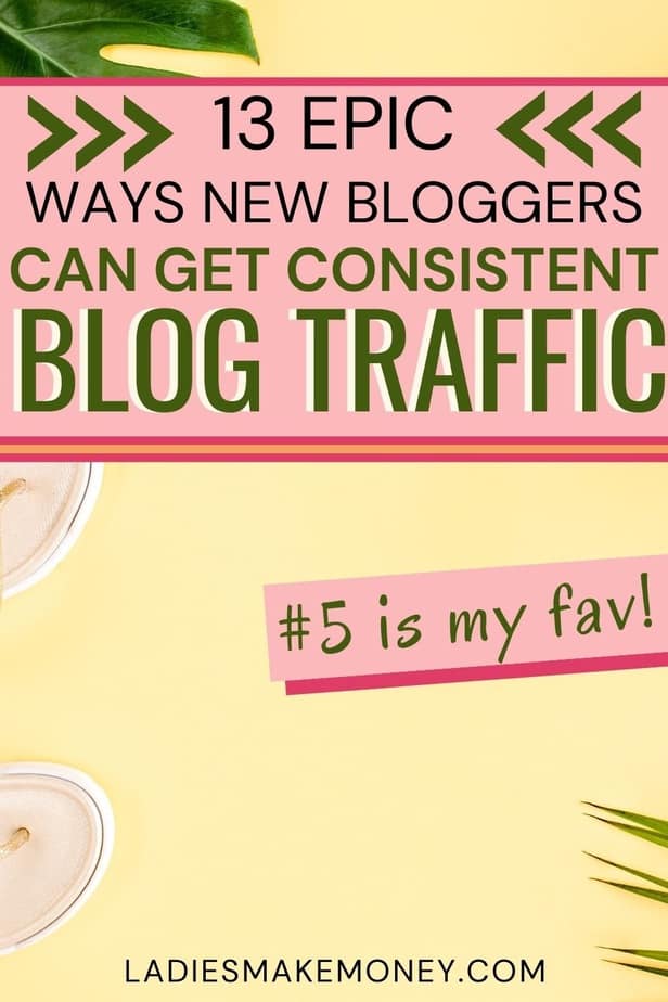 If you are looking for ways to get consistent blog traffic to your new blog, then Ladies Make Money Online has the perfect post for you to read. Learn how to get consistent blog traffic from Pinterest, Social Media, Email list and more. #pinterestmarketing #pinteresttips #contentmarketing #growyourblog #blogtraffic #bloggingtips #blogtips #bloggingforbeginners #marketingtips