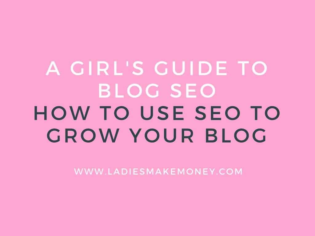 A Girl’s guide to Blog SEO- How to use SEO to grow your Blog