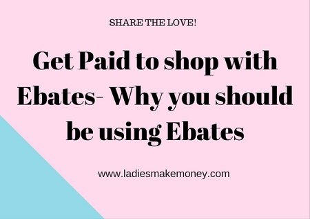 Get Paid to shop with Ebates- Why you should be using Ebates