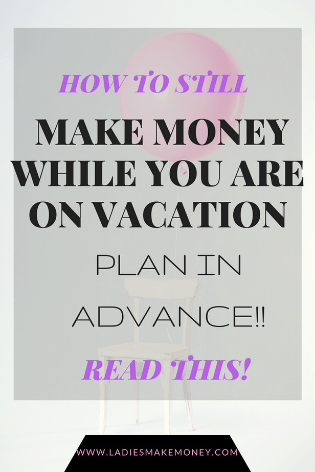 Make money on vacation- How to still make money while you are on vacation