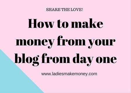 How to make money from your blog from day one