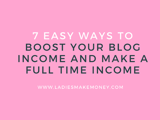 7 Easy ways to boost your blog income and make a full time income