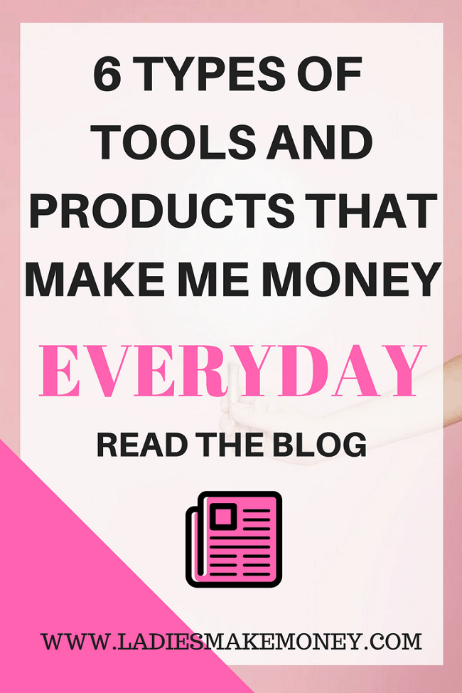 Here is a list of 6 types of tools and products that make me money everyday?