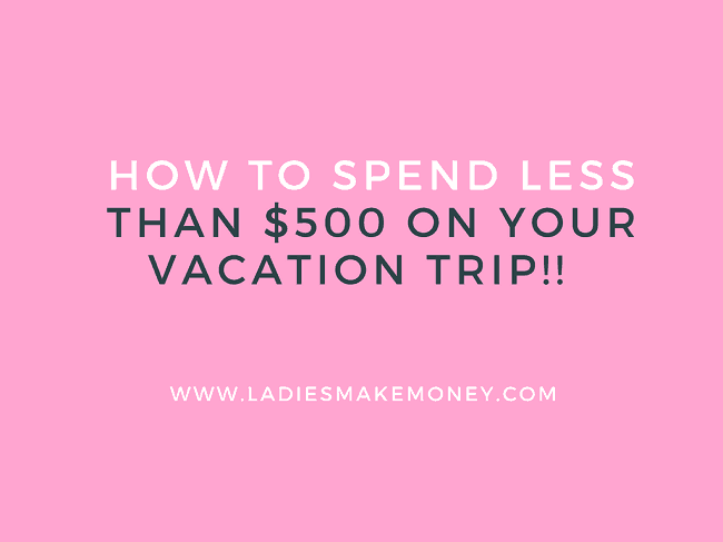 How to spend less than $500 on your vacation trip