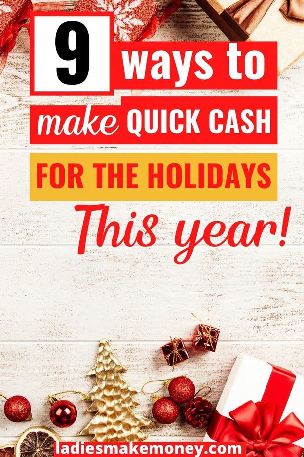 How to Make Quick Cash For The Holidays - With Ladies Make Money Online. Here are Here are 7 ways to make quick cash for the holidays. Some are quick and easy and others require a little effort, but you'll get extra money for Christmas.