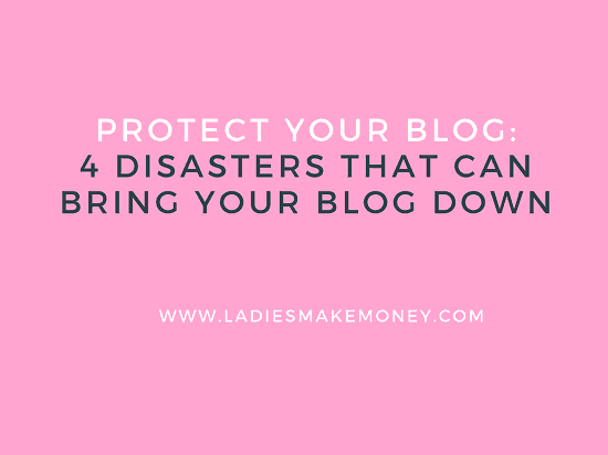 Protect your blog. 4 Disasters that can bring your blog down