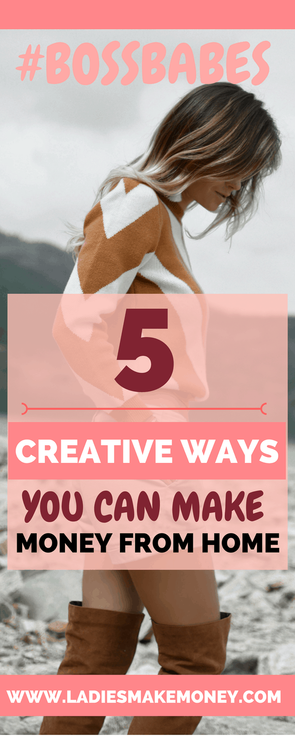 #BossBabe- 5 Creative Ways You Can Make Money From Home