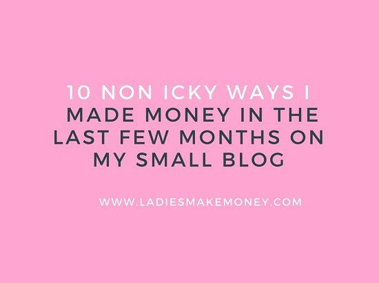 10 Non Icky Ways I made money in the last few months on my small blog