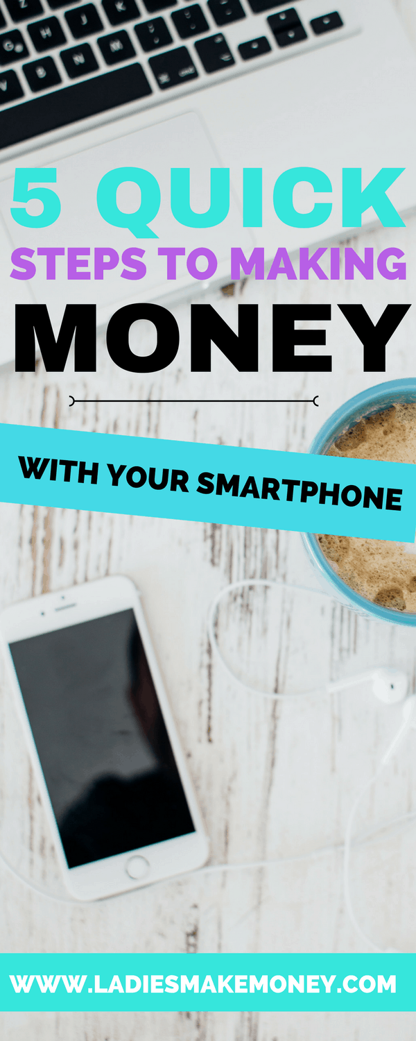 5 Quick steps to making money with your smart phone