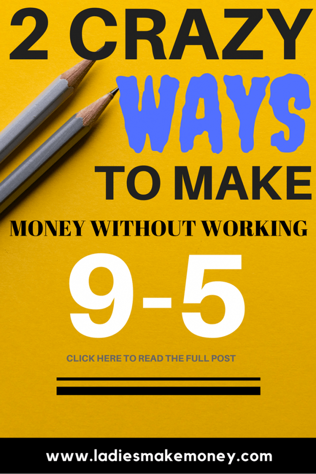 Making Money Without Working Two Easy Ways to Get Money without Working the 9-5 (TRY IT OUT)