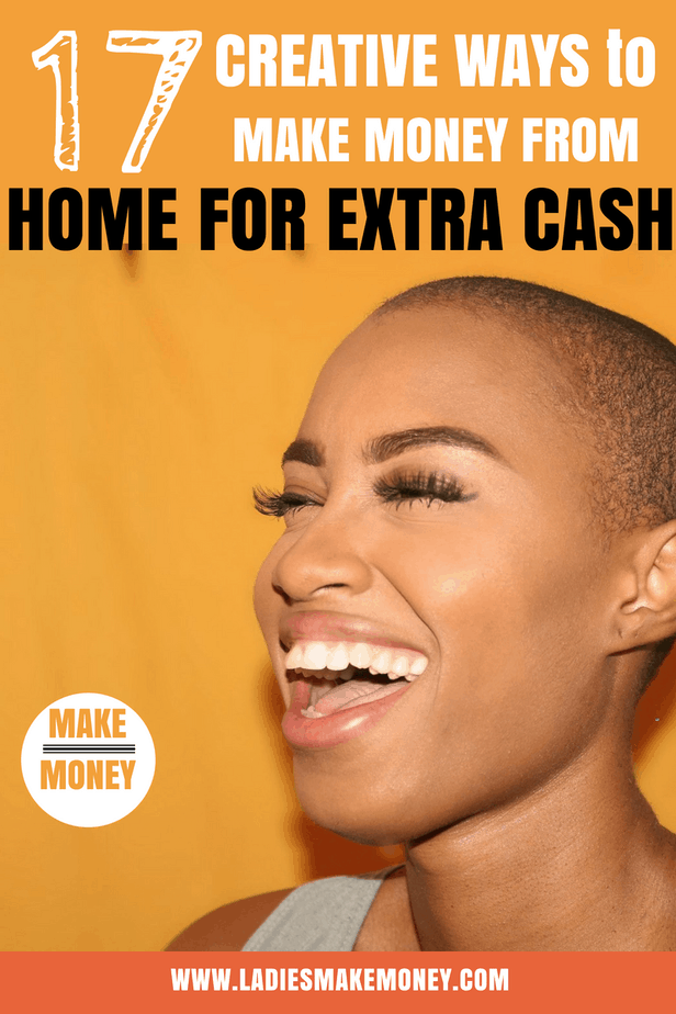 17 Creative  Ways to Make  Money  From Home  for Extra Cash