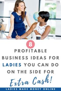 Profitable business ideas for women you can find on Ladies Make Money Online! Are you looking to make extra cash fast? Looking into starting a business online today. Here are a few easy simple business ideas for women that you can start this weekend to make extra cash. Most of these business ideas for women can be started from home. #makemoneyonline #sidebusinessideas #businessideas