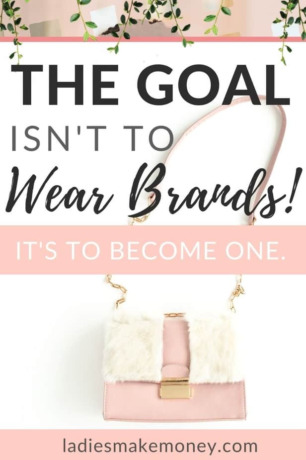 the goal isn't to wear brands, it's to become one