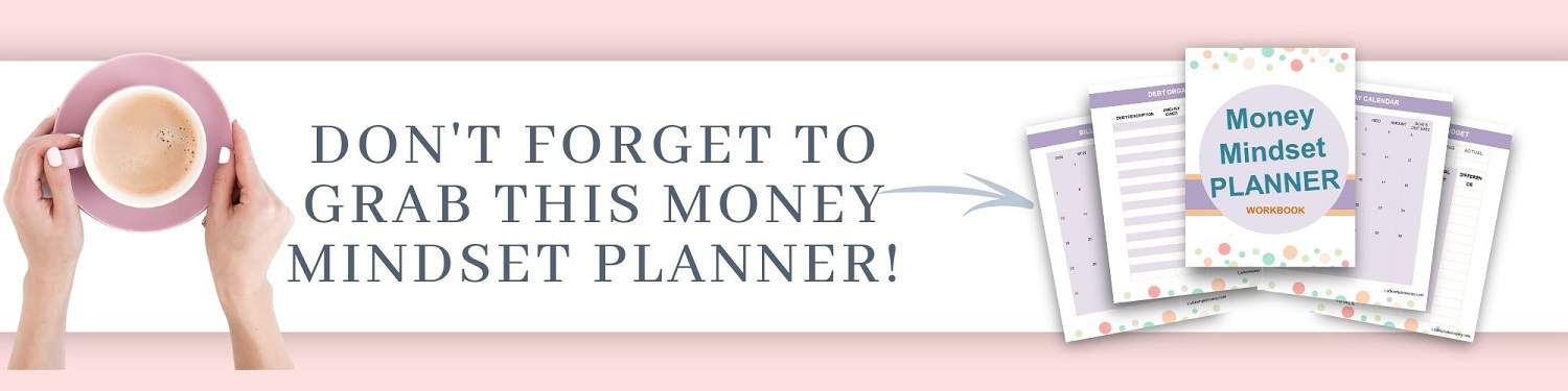 Here is a money mindset planner to help you get your financial situation in order today! 