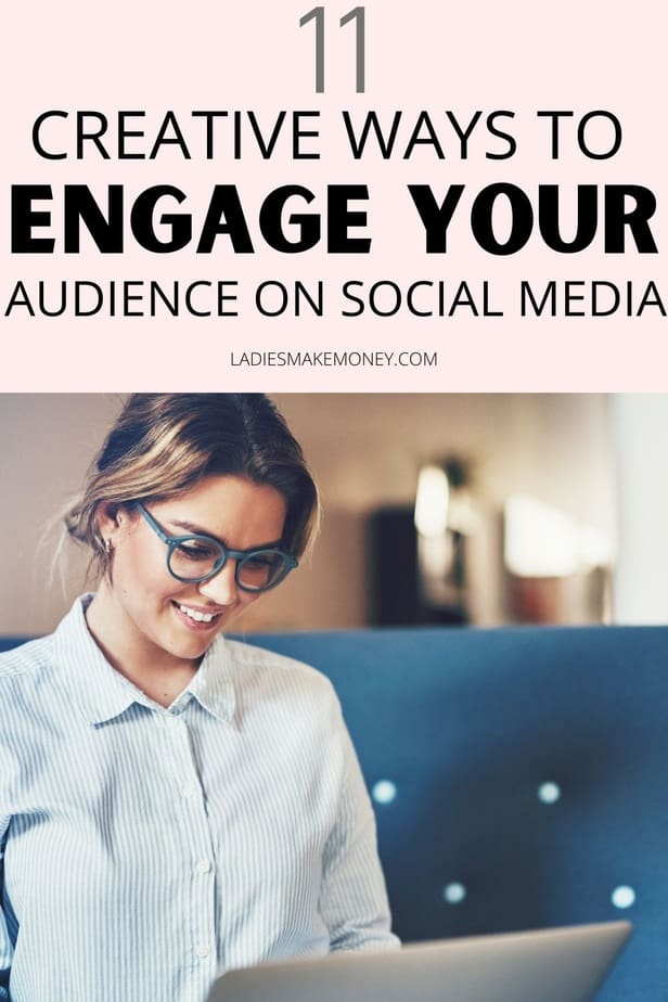 11 Creative ways to engage you audience on social media with Ladies Make Money Online