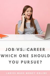 Should you pursue a job or a long term career? We are here to dish out career advice for women! Find out what the Difference Between A Career and A Job really is. What do you currently have? A job or a career? If you want to make more in the long run, should you have a job or a career? Click over to find out. #careertips #careeradvice