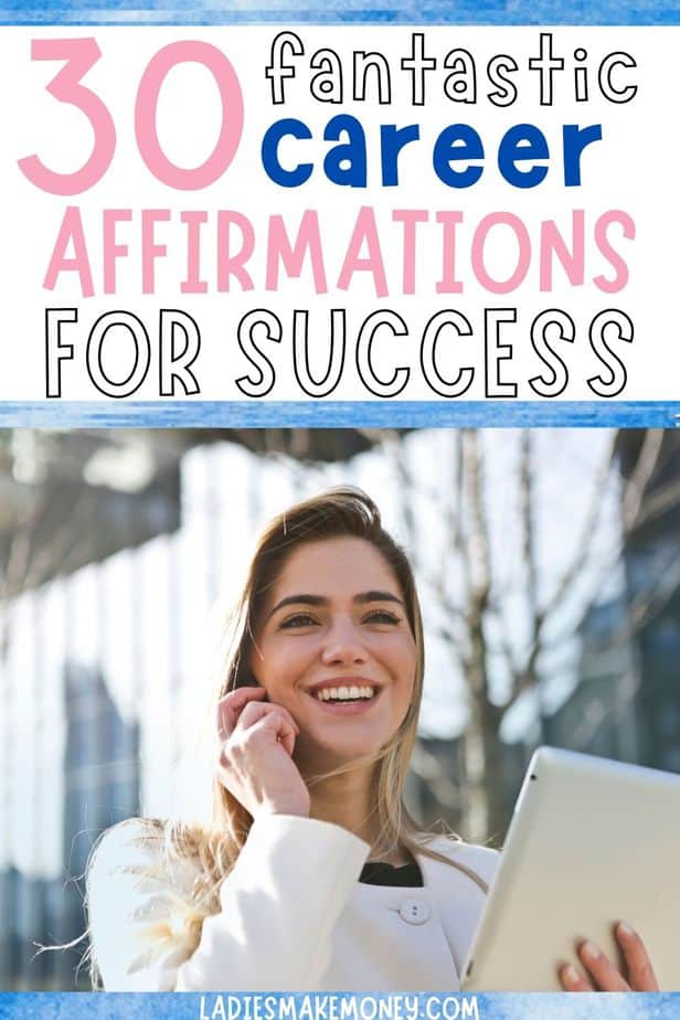 Check out these 30 Positive career affirmations quotes especially in the morning and the evening can trick your subconscious brain into thinking success is closer than you believe. Check out these affirmations to harness the law of attraction for your career, earn money and become the business woman you’ve always wanted to be!